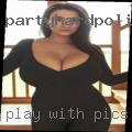 Play with pics and videos of sexy women.